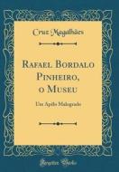 Rafael Bordalo Pinheiro, O Museu: Um Apelo Malogrado (Classic Reprint) di Cruz Magalhaes edito da Forgotten Books