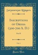 Inscriptions of Orissa (300-700 A. D.), Vol. 1: Part II (Classic Reprint) di Satyanarayan Rajaguru edito da Forgotten Books
