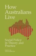 How Australians Live : Social Policy In Theory And Practice di Adam Graycar, Adam Jamrozik edito da Palgrave He Uk
