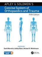 Apley And Solomon's Concise System Of Orthopaedics And Trauma di David Warwick, Ashley Blom, Michael Whitehouse edito da Taylor And Francis