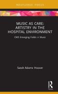 Music As Care di Sarah Adams Hoover edito da Taylor & Francis Ltd