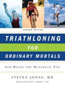Triathloning for Ordinary Mortals - And Doing the Duathlon Too 2e di Steven Jonas edito da W. W. Norton & Company