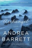 Archangel di Andrea Barrett edito da W W NORTON & CO