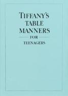 Tiffany's Table Manners for Teenagers di Walter Hoving edito da Random House USA Inc