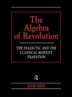 The Algebra of Revolution di John Rees edito da Routledge