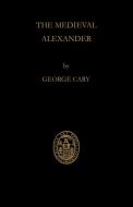 The Medieval Alexander di George Cary, Cary George edito da Cambridge University Press