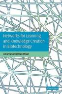 Networks for Learning and Knowledge Creation in Biotechnology di Amalya Lumerman Oliver edito da Cambridge University Press
