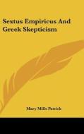 Sextus Empiricus and Greek Skepticism di Mary Mills Patrick edito da Kessinger Publishing