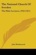 The National Church of Sweden: The Hale Lectures, 1910 (1911) di John Wordsworth edito da Kessinger Publishing