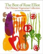The Best of Rose Elliot: The Ultimate Vegetarian Collection di Rose Elliot edito da Mitchell Beazley