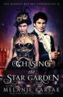 Chasing the Star Garden: The Airship Racing Chronicles di Melanie Karsak edito da Clockpunk Press