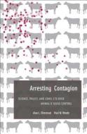Arresting Contagion - Science, Policy, and Conflicts over Animal Disease Control di Alan L. Olmstead edito da Harvard University Press