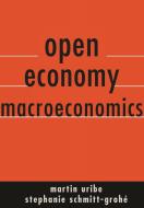 Open Economy Macroeconomics di Martin Uribe, Stephanie Schmitt-Grohe edito da Princeton University Press