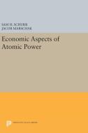 Economic Aspects of Atomic Power di Sam H. Schurr, Jacob Marschak edito da Princeton University Press
