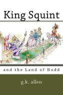 King Squint: and the Land of Nodd di G. K. Allen edito da LIGHTNING SOURCE INC