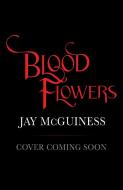 Blood Flowers di Jay McGuiness edito da Scholastic