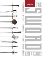 Sword: Myth and Reality: Technology, History, Fighting, Forging, Movie Swords di Thomas Laible edito da Schiffer Publishing Ltd