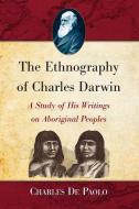 The Ethnography of Charles Darwin di Charles de Paolo edito da McFarland