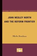 John Wesley North and the Reform Frontier di Merlin Stonehouse edito da University of Minnesota Press