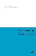 The Visual in Social Theory di Anthony Woodiwiss edito da CONTINNUUM 3PL