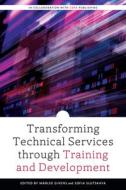 Transforming Technical Services Through Training And Development edito da American Library Association