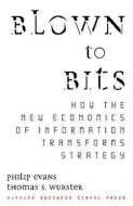 Blown to Bits: How the New Economics of Information Transforms Strategy di Philip Evans, Thomas S. Wurster edito da HARVARD BUSINESS REVIEW PR