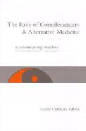 The Role Of Contemporary And Alternative Medicine di Daniel Callahan edito da Georgetown University Press