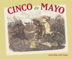 Cinco de Mayo: Yesterday and Today di Maria Cristina Urrutia, Rebeca Orozco edito da GROUNDWOOD BOOKS