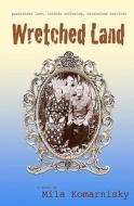Wretched Land di Mila Komarnisky edito da Savant Books & Publications LLC