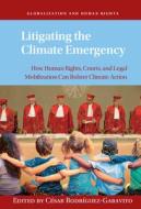 Litigating The Climate Emergency edito da Cambridge University Press