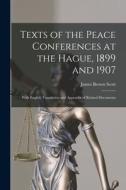Texts of the Peace Conferences at the Hague, 1899 and 1907: With English Translation and Appendix of Related Documents di James Brown Scott edito da LEGARE STREET PR