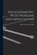 Solid Geometry, With Problems and Applications di Herbert Ellsworth Slaught edito da LEGARE STREET PR
