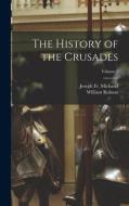 The History of the Crusades; Volume 1 di Joseph Michaud, William Robson edito da LEGARE STREET PR
