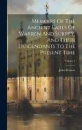Memoirs Of The Ancient Earls Of Warren And Surrey, And Their Descendants To The Present Time; Volume 2 di John Watson edito da LEGARE STREET PR