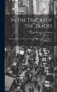 In the Tracks of the Trades; the Account of a Fourteen Thousand Mile Yachting Cruise to the Hawaiis, di Lewis Ransome Freeman edito da LEGARE STREET PR