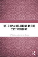 US-China Relations In The 21st Century di C. Vinodan, Anju Lis Kurian edito da Taylor & Francis Ltd