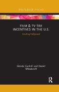 Film & TV Tax Incentives In The U.S. di Glenda Cantrell, Daniel Wheatcroft edito da Taylor & Francis Ltd