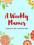 A Weekly Planner September 2019 - December 2020: 16 Month Goal Agenda Calendar for Girls di Useful Planet Diaries edito da INDEPENDENTLY PUBLISHED