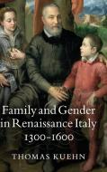 Family and Gender in Renaissance Italy, 1300¿1600 di Thomas Kuehn edito da Cambridge University Press