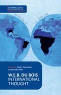W. E. B. Du Bois: International Thought di W. E. B. Du Bois edito da Cambridge University Press