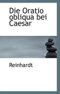 Die Oratio Obliqua Bei Caesar di Reinhardt edito da Bibliolife