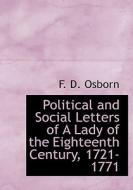 Political And Social Letters Of A Lady Of The Eighteenth Century, 1721-1771 di F D Osborn edito da Bibliolife
