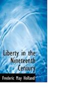Liberty In The Nineteenth Century di Frederic May Holland edito da Bibliolife