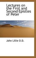 Lectures On The First And Second Epistles Of Peter di John Lillie edito da Bibliolife