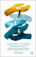 Group Work in the English Language Curriculum: Sociocultural and Ecological Perspectives on Second Language Classroom Le di P. Chappell edito da SPRINGER NATURE