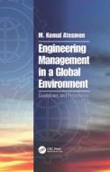 Engineering Management in a Global Environment di M. Kemal (Independent Consultant Atesmen edito da Taylor & Francis Ltd