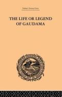 The Life Or Legend Of Gaudama di P. Bigandet edito da Taylor & Francis Ltd