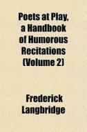 Poets At Play, A Handbook Of Humorous Re di Frederic Langbridge edito da General Books