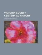 Victoria County Centennial History di Watson Kirkconnell edito da Rarebooksclub.com