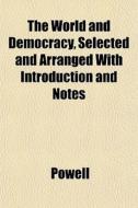 The World And Democracy, Selected And Ar di Powell edito da General Books